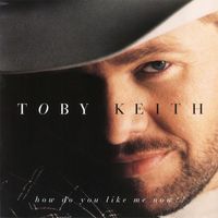 Toby Keith - How Do You Like Me Now